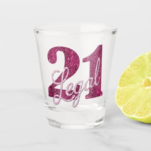21 and Legal  Fun Pink Faux Glitter 21st Birthday Shot Glass
