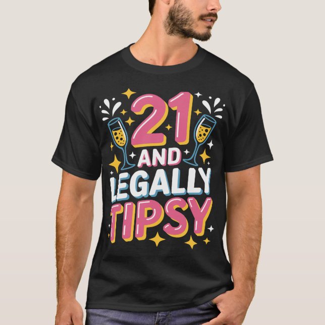 21 and Legally Tipsy – Funny 21st Birthday T-Shirt (Front)