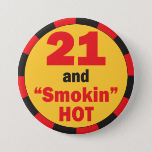 21 and Smokin Hot Birthday Button