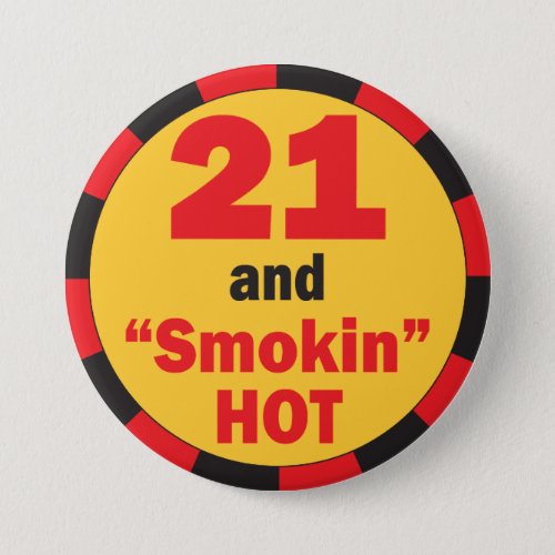 21 and Smokin Hot Birthday Button