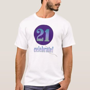 21 Celebrate T-shirt by birthdayTshirts at Zazzle
