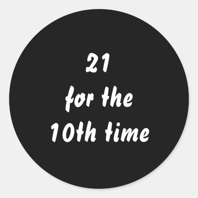 21 for the 10th time. 30th Birthday. Black White Classic Round Sticker (Front)