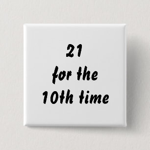 21 for the 10th time. 30th Birthday. Black White Pinback Button