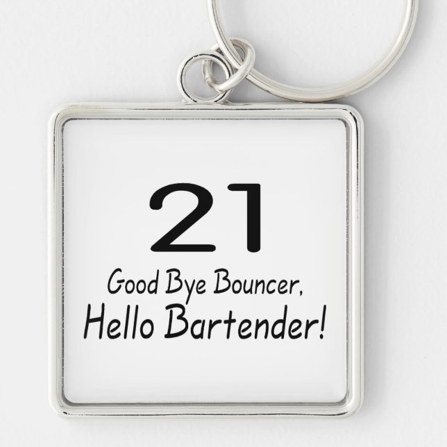 21 Good Bye Bouncer Hello Bartender (Blk) Keychain (Front)
