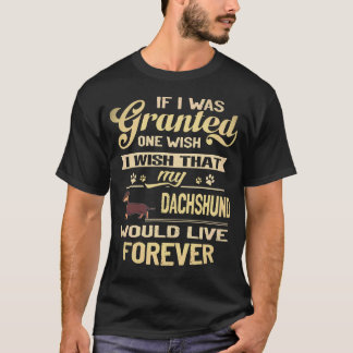 21 I Wish That My Dachshund Would Live Forever T-Shirt