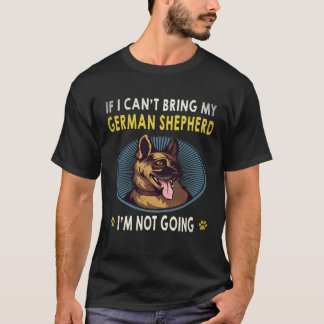 21 If I Can't Bring My German Shepherd I'm Not Goi T-Shirt