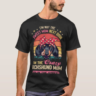 21 I'm Not The Sweet Mom Next Door I'm The Crazy D T-Shirt