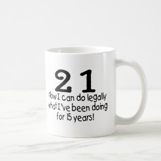 21 Now I Can Do Legally What Ive Been Doing For... Coffee Mug
