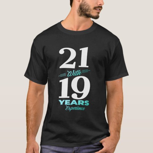 21 With 19 Years Experience 40Th T_Shirt