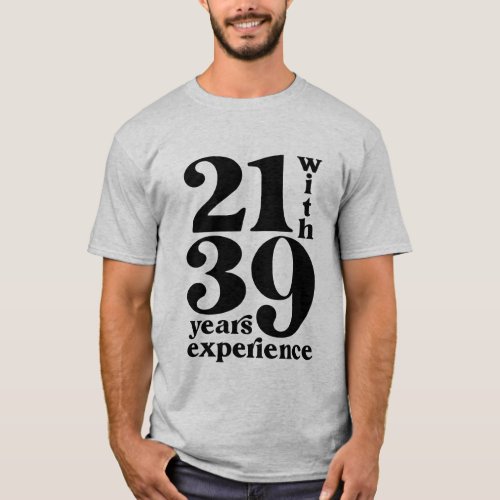 21 with 39 Years Experience 60th Birthday Shirt