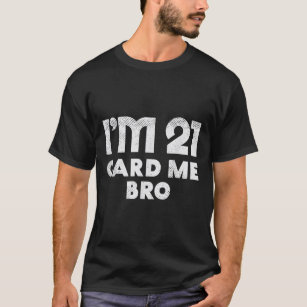 21 Year Old Card Me Funny 21st Birthday Gift Him M T-Shirt