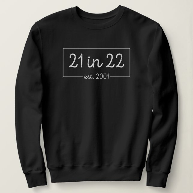 21st Birthday 21 in 22 est 2001 Birthday Party Sweatshirt (Design Front)