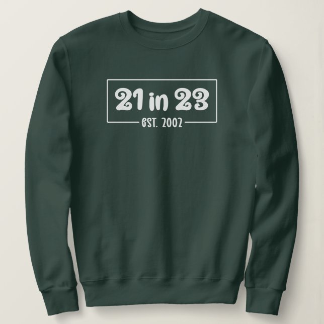 21st Birthday 21 in 23 Est 2002 Birthday Sweatshirt (Design Front)
