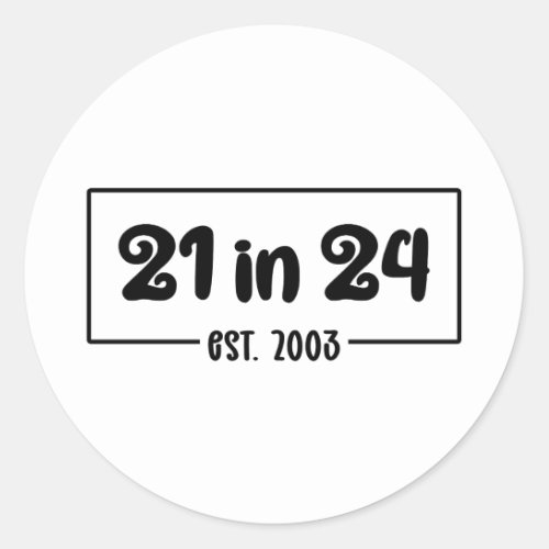 21st Birthday 21 in 24 Est 2003 Birthday Classic Round Sticker