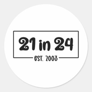 21st Birthday 21 in 24 Est 2003 Birthday Classic Round Sticker