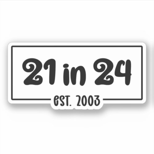 21st Birthday 21 in 24 Est 2003 Birthday Sticker