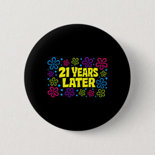 21st Birthday 21 Years Later Button