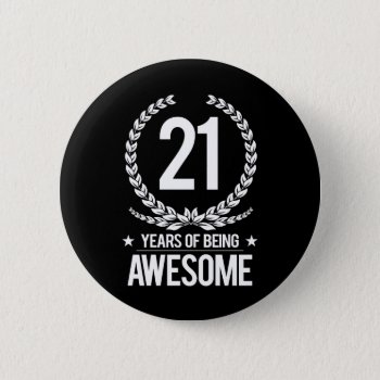 21st Birthday (21 Years Of Being Awesome) Pinback Button by MalaysiaGiftsShop at Zazzle