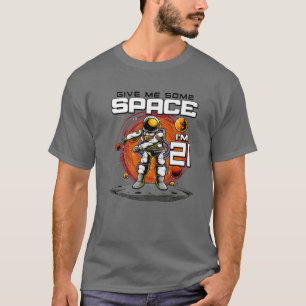21St Birthday Astronaut Give Me Some Space I'm 21 T-Shirt