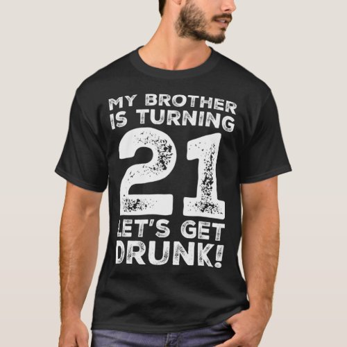 21st Birthday Brother Drunk 21 Year Old Gift T_Shirt