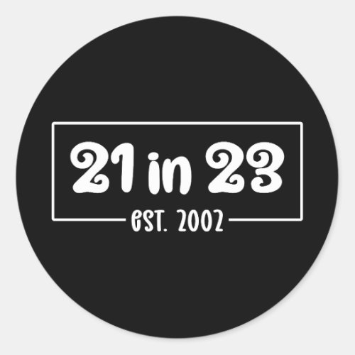 21st Birthday Celebration 21 in 23 Est 2002 Classic Round Sticker