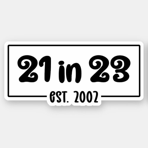 21st Birthday Celebration 21 in 23 Est 2002 Sticker