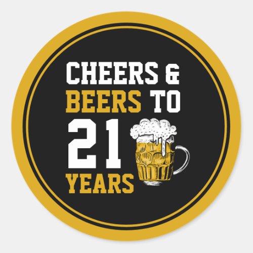 21st Birthday Cheers  Beers to 21 Years Classic Round Sticker