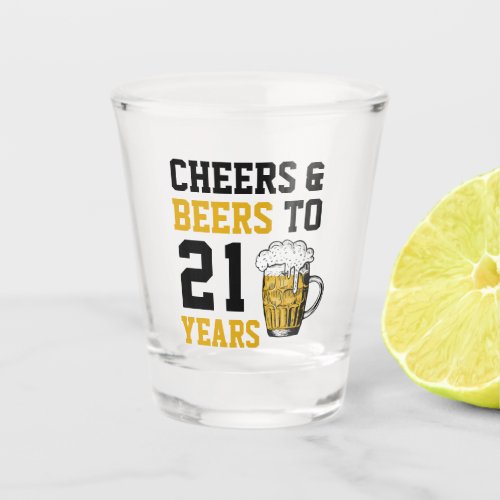 21st Birthday Cheers  Beers to 21 Years Shot Glass