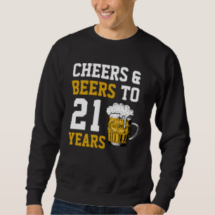 21st Birthday Cheers & Beers to 21 Years Sweatshirt
