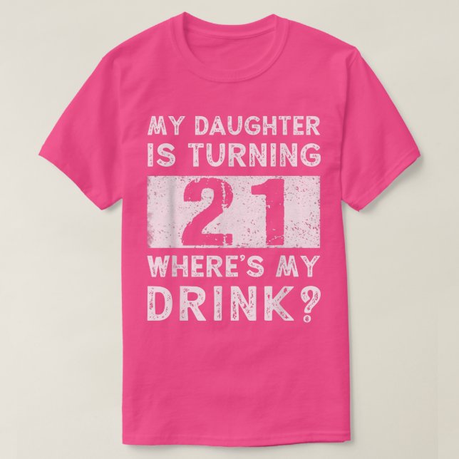 21st Birthday Dad Mom 21 Year Old Daughter Matchin T-Shirt (Design Front)