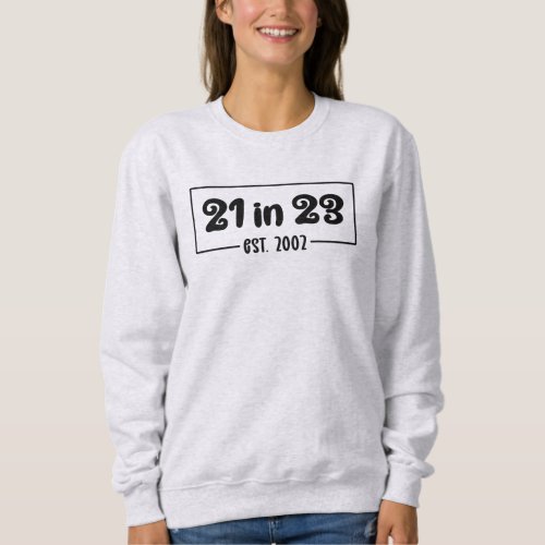 21st Birthday Gift 21 in 23 Est 2002 Sweatshirt