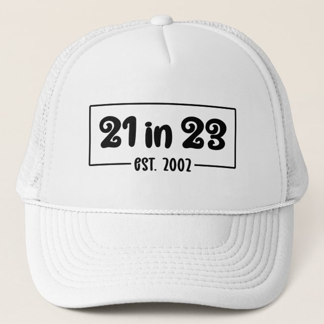 21st Birthday Gift 21 in 23 Est 2002 Trucker Hat (Front)