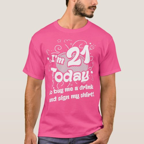 21st birthday  I am 21 today  so buy me a drink  T_Shirt