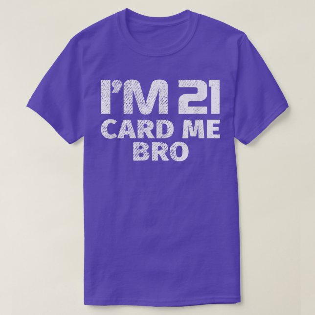 21st Birthday I'm 21 Card Me Bro Funny 21 Year Old T-Shirt (Design Front)
