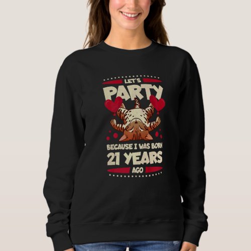 21st Birthday Lets Party Because I Was Born 21 Ye Sweatshirt