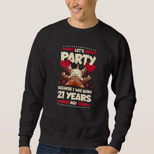 21st Birthday Lets Party Because I Was Born 21 Ye Sweatshirt