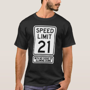21st Birthday Speed Limit Sign   21 Year Old Boys  T-Shirt