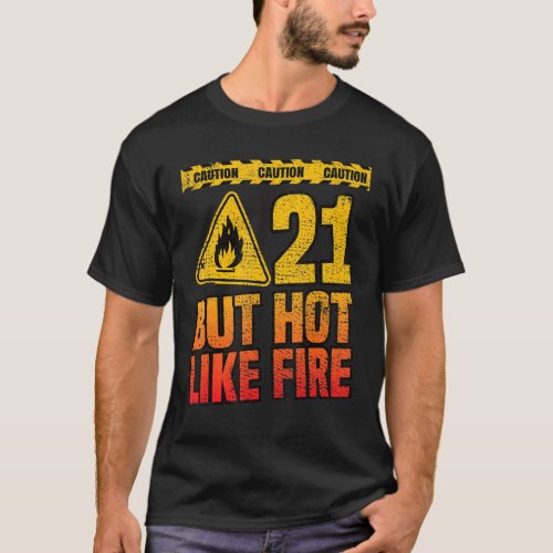 21th Birthday 21 Years But Hot Like Fire Funny T_Shirt
