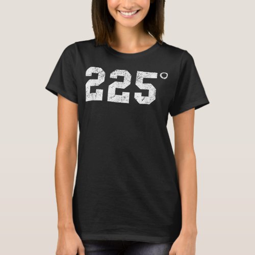 225 Degrees BBQ Grillingmoking Meat T_Shirt