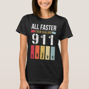 22 380 9mm 40 45 All Faster Than Dialing 911  Gun  T-Shirt