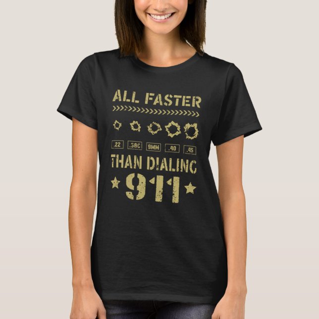 22 380 9mm 40 45 All Faster Than Dialing 911  Gun  T-Shirt (Front)