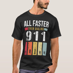 22 380 9mm 40 45 All Faster Than Dialing 911  Gun  T-Shirt