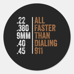 22 380 9Mm 40 45 Guns All Faster Than Dialing 911 Classic Round Sticker