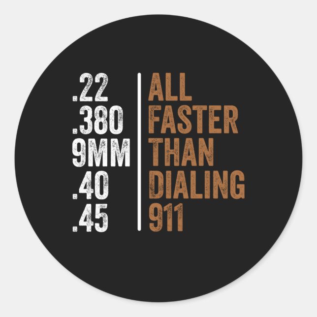 22 380 9Mm 40 45 Guns All Faster Than Dialing 911 Classic Round Sticker (Front)
