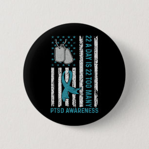 22 A Day Is 22 Too Many Ptsd Awareness Veteran  Button