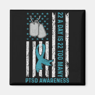 22 A Day Is 22 Too Many Ptsd Awareness Veteran Magnet
