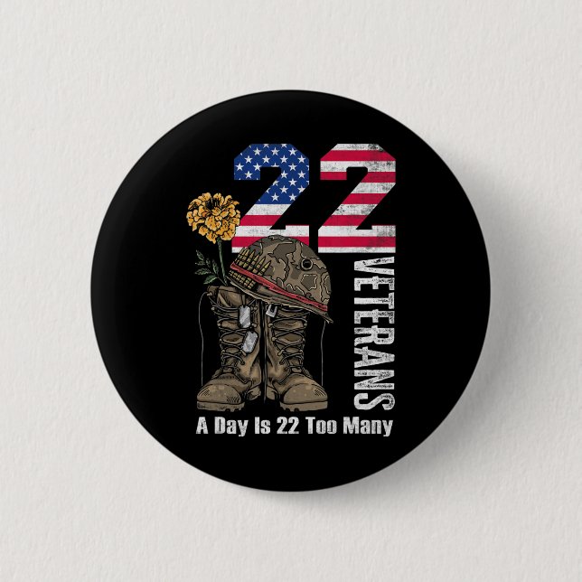 22 A Day Is 22 Too Many Veteran Suicide Awareness  Button (Front)