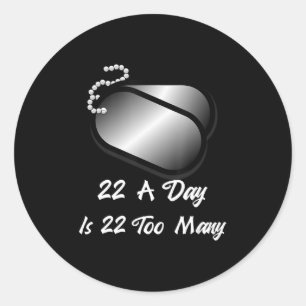22 A Day is 22 Too Many Veterans Suicide Awareness Classic Round Sticker