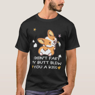 22 I Didn't Fart My Butt Blew You A Kiss Corgi T-Shirt