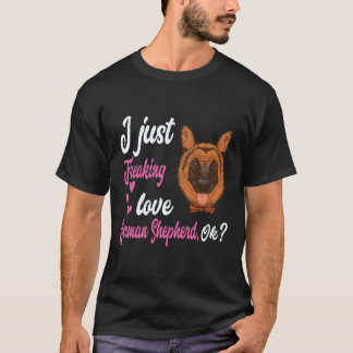 22 I Just Freaking Love German Shepherd OK German T-Shirt